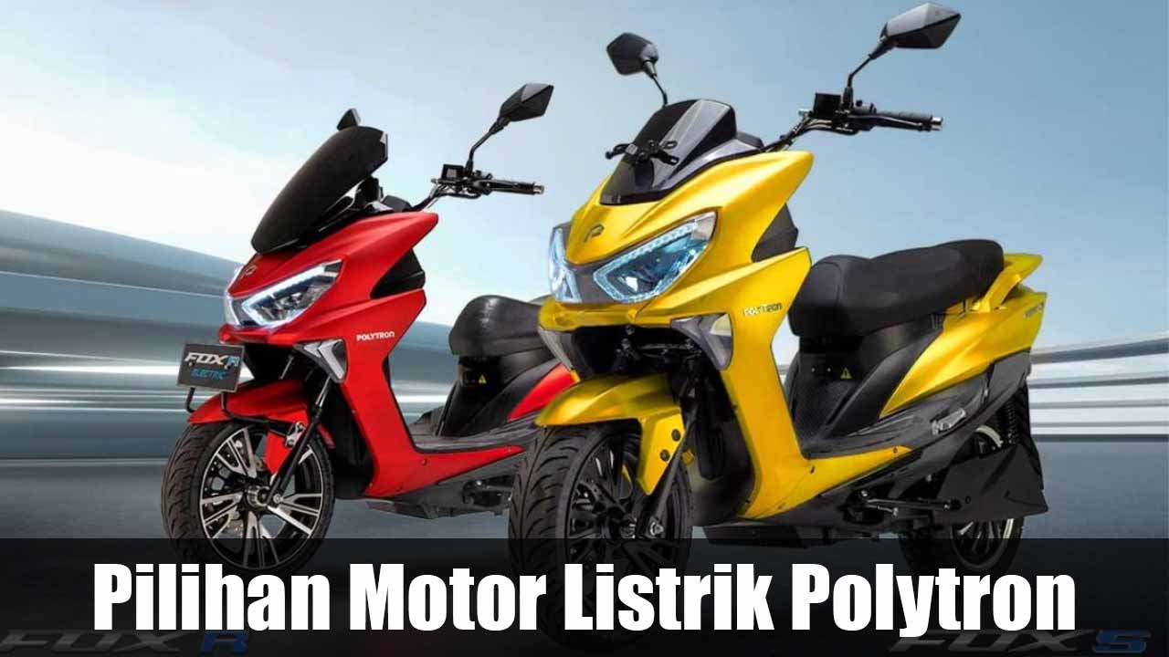 Pilihan Motor Listrik Polytron Tahun 2024