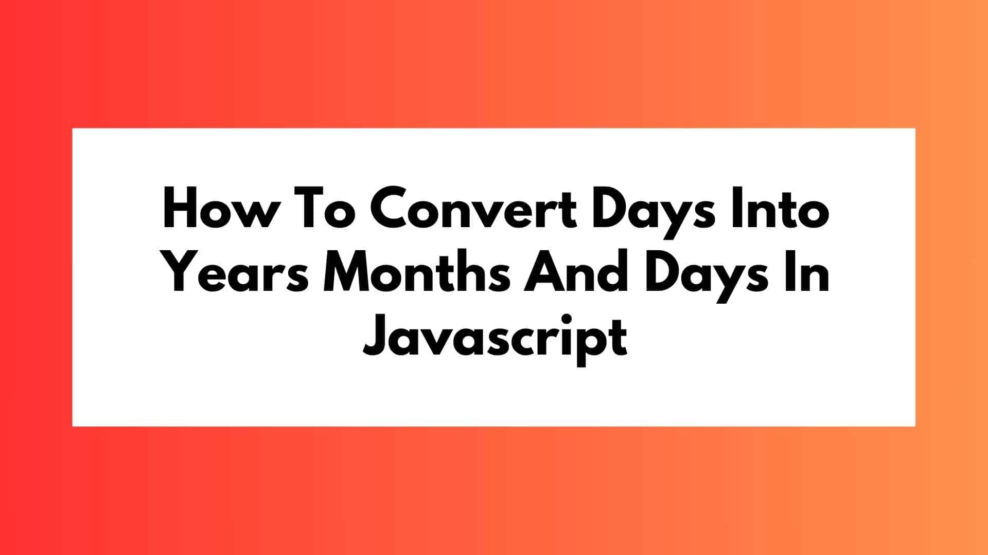 How to convert days into years months and days in javascript