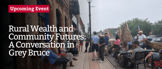 Rural Wealth and Community Futures: A Conversation in Grey Bruce