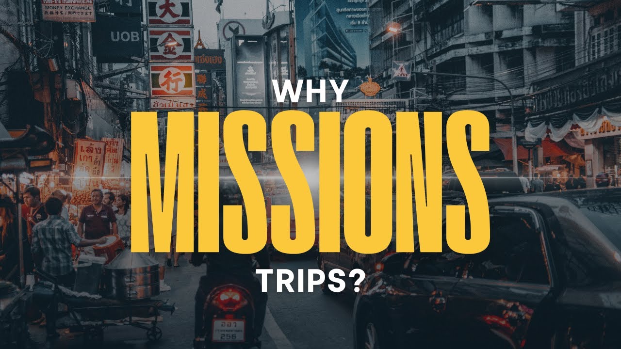 WHY Missions Trips?