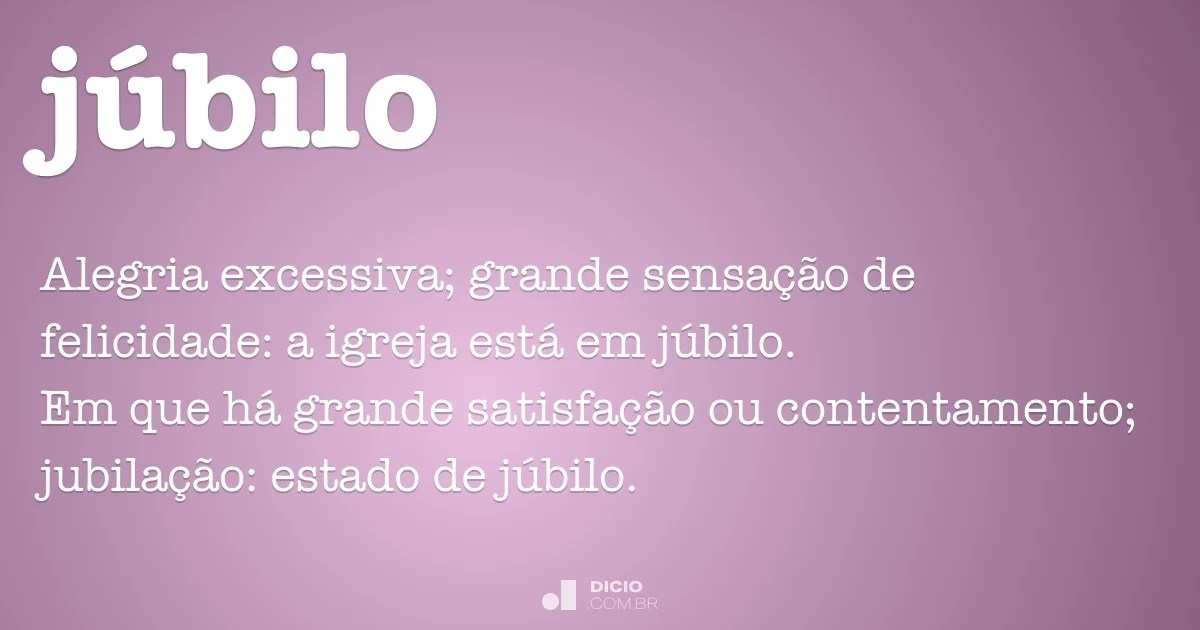 Sabe mais sobre o nosso canal de televisão em . JÃºbilo - Dicio, DicionÃ¡rio Online de PortuguÃªs