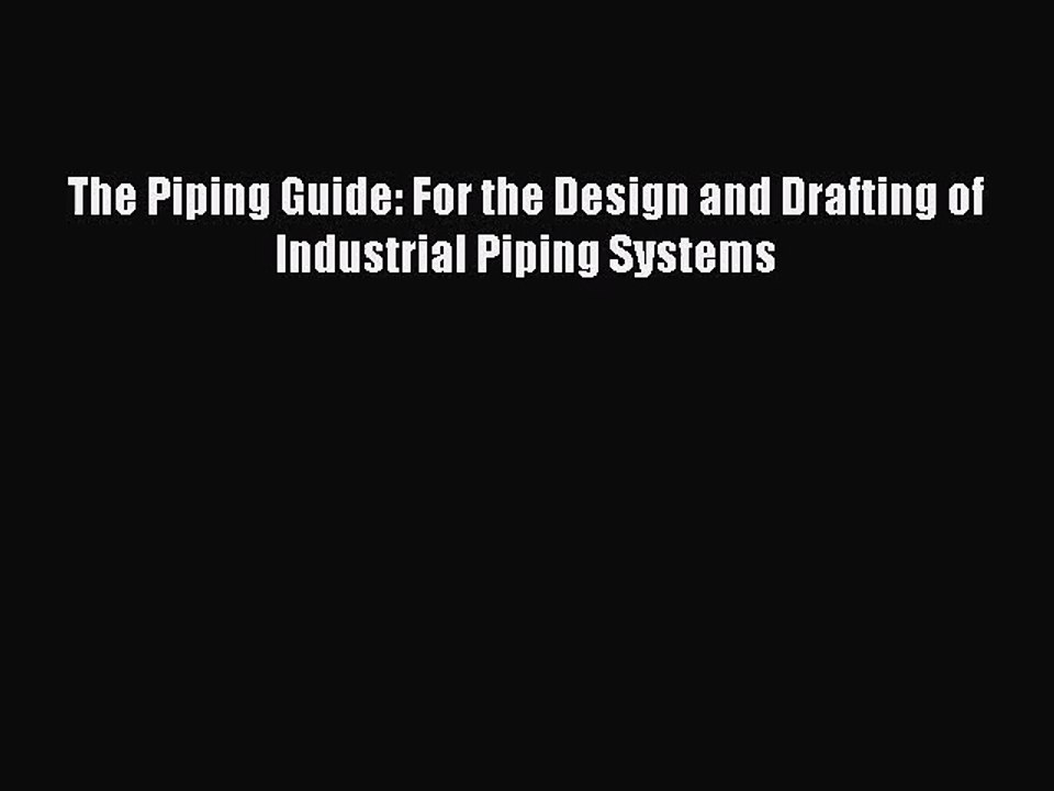 Pdf Download The Piping Guide For The Design And Drafting Of Industrial Piping Systems Read