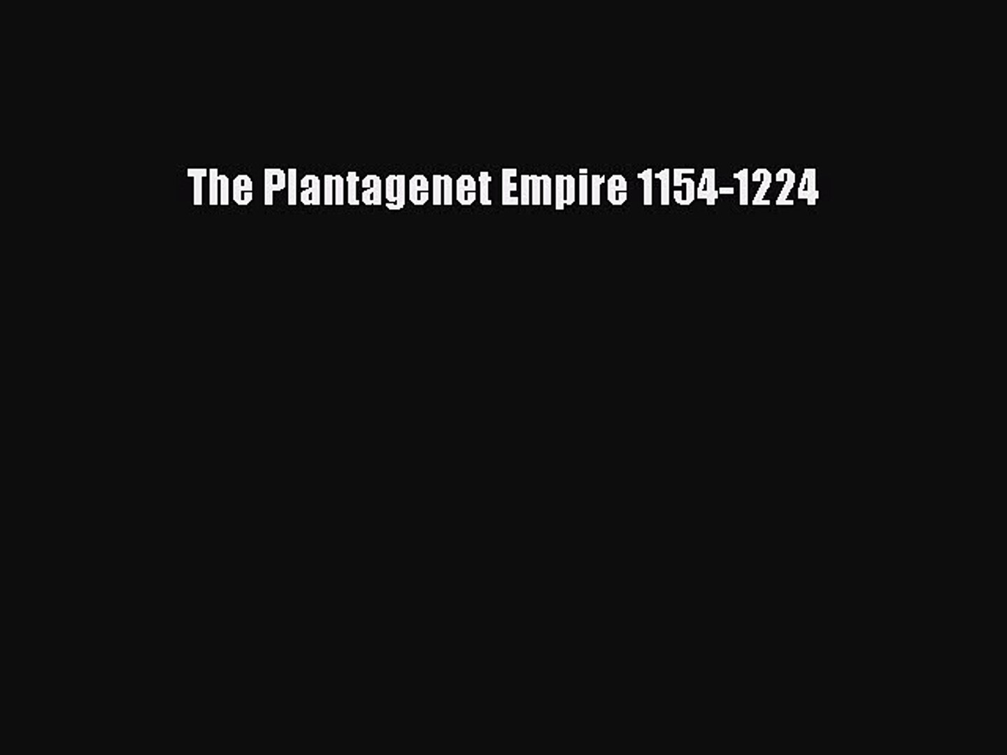 Pdf The Plantagenet Empire 1154 1224 Read Online