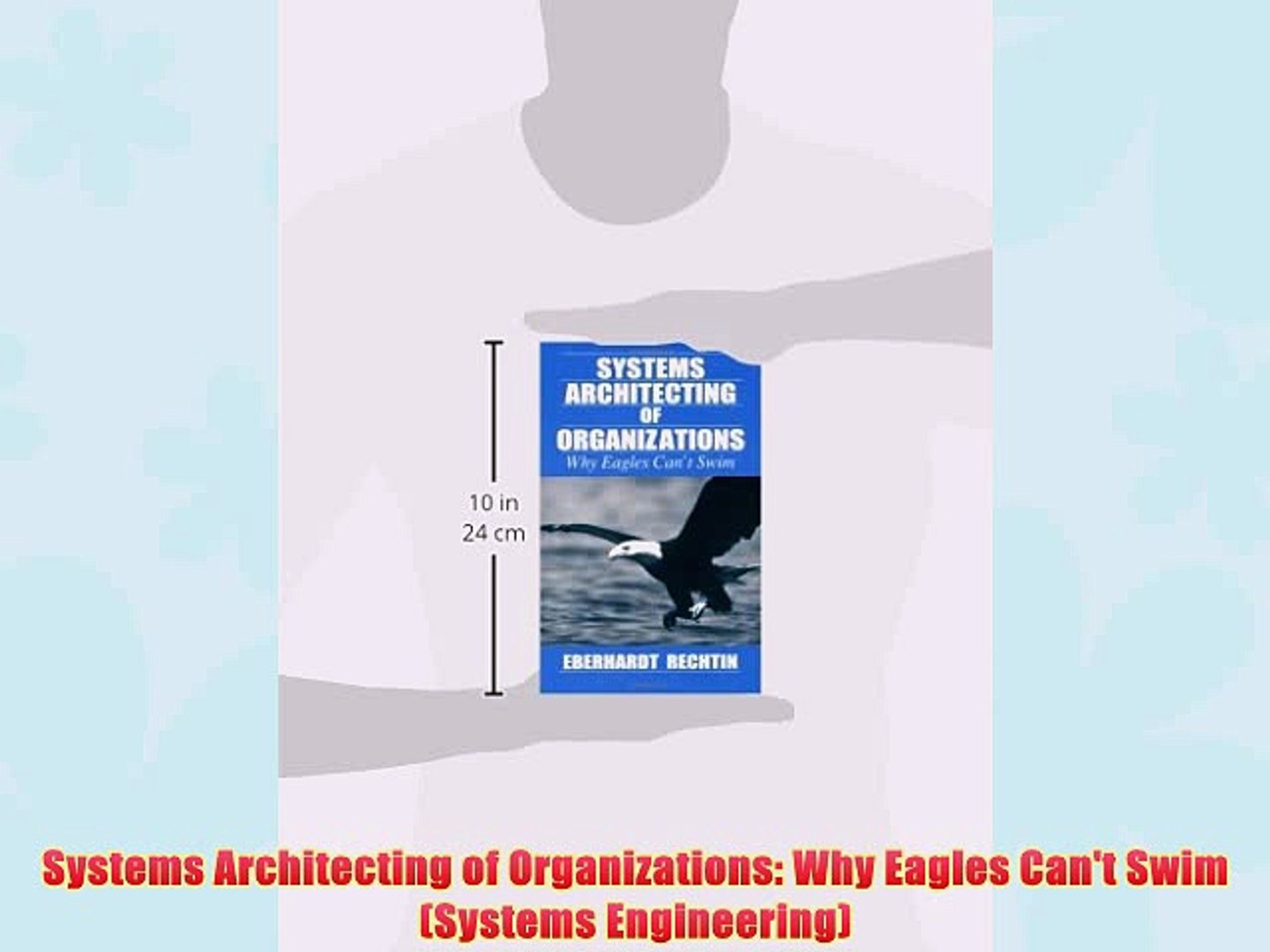 Pdf Systems Architecting Of Organizations Why Eagles Can T Swim Systems Engineering Full