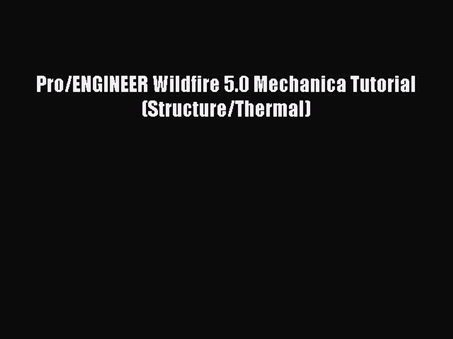 Read Pro Engineer Wildfire 5 0 Mechanica Tutorial Structure Thermal Ebook Free