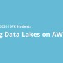 Building Data Lakes On AWS | Coursera