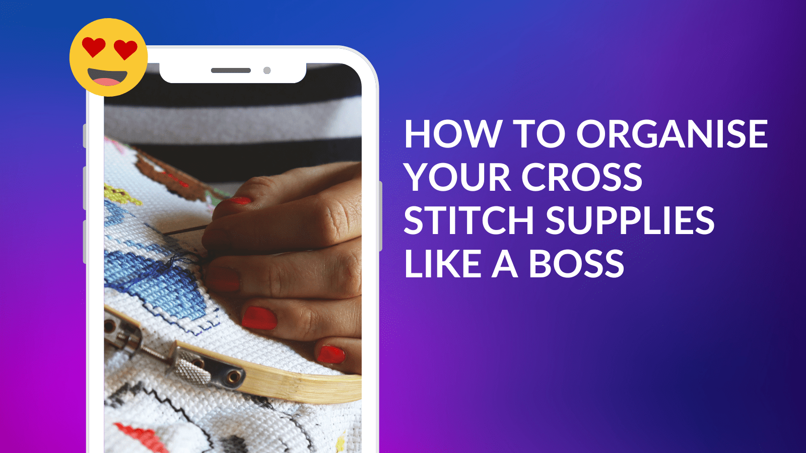 How To Organise Your Cross Stitch Supplies Like A Boss