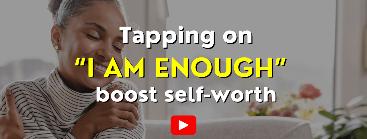 You Are Enough Discovering Self Love Through Eft Tapping