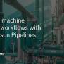Advance Machine Learning Workflows With IBM Watson Pipelines - IBM ...