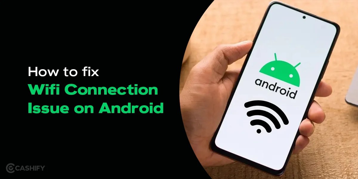 How To Fix Wifi Connection Issue On Android Mobile Phone | Cashify Blog