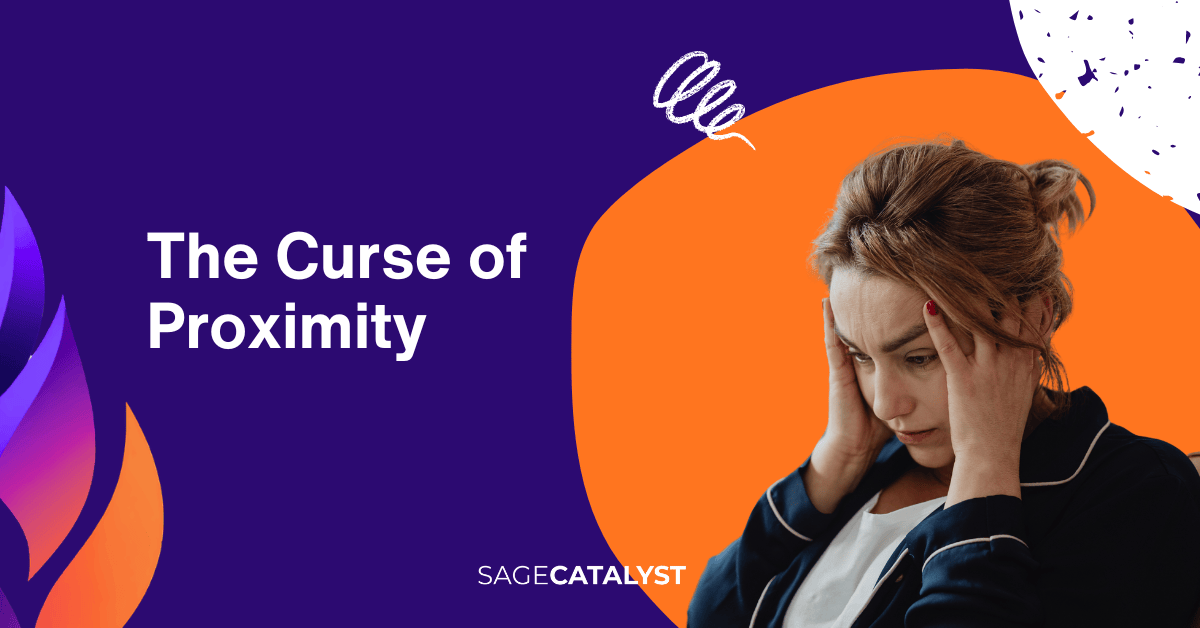 the curse of proximity sage catalyst marketing