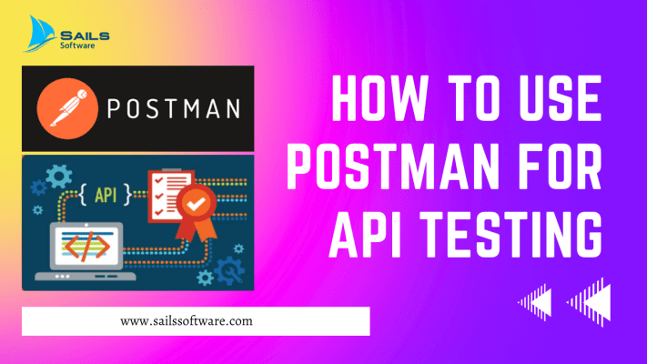 How to Use Postman for API Testing - Sails Software Inc