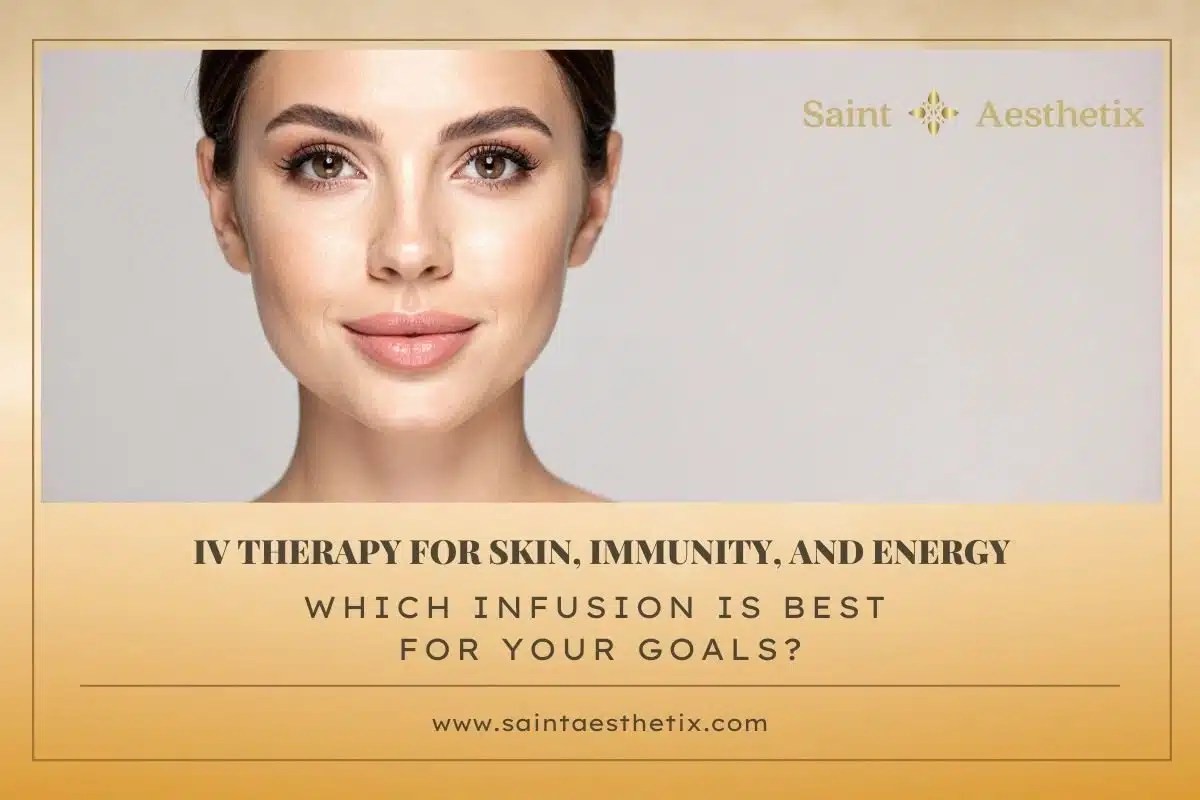 IV Therapy for Skin, Immunity, and Energy: Which Infusion Is Best for Your Goals?
