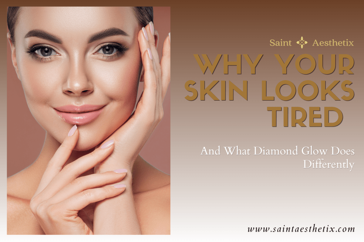 Woman with glowing skin alongside text: Why your skin looks tired and what Diamond Glow does differently by Saint Aesthetix.
