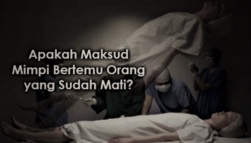 Apa makna mimpi bertemu orang yang sudah meninggal dunia