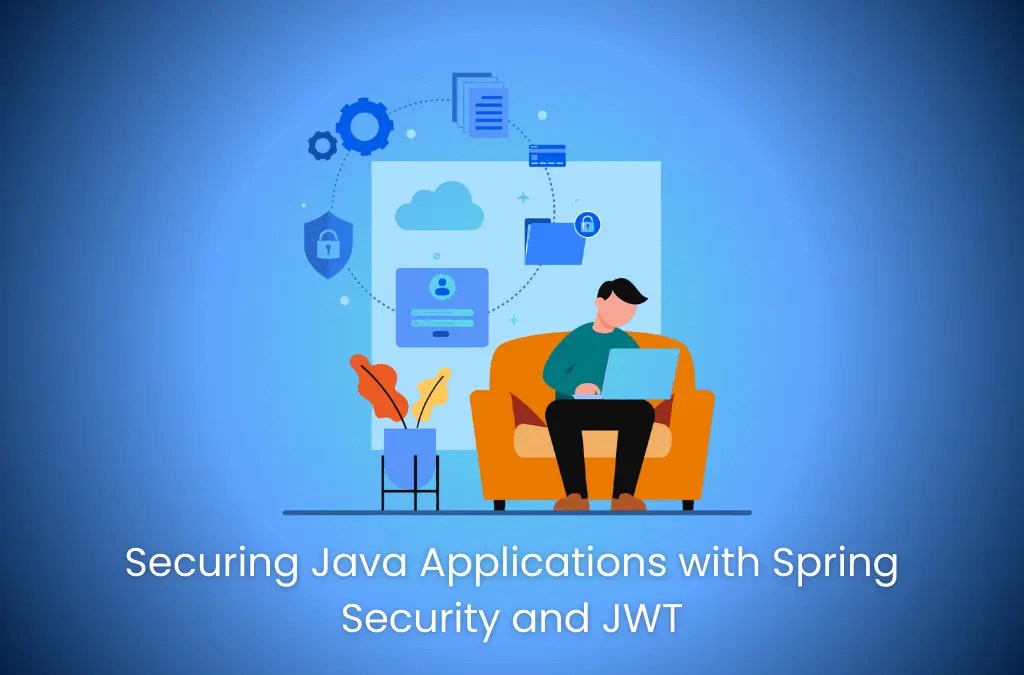Securing Java Applications with Spring Security and JWT