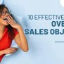 10 Effective Ways To Overcome Sales Objection & Close Deals