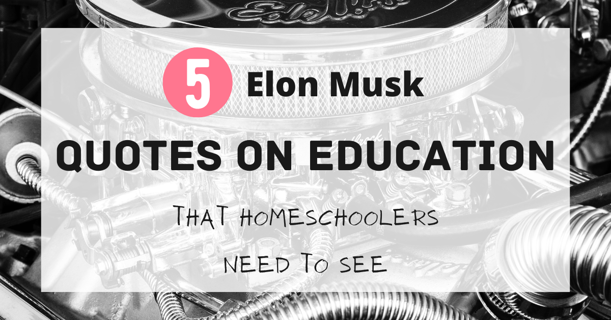 5 Elon Musk Quotes on Education that Homeschoolers Need to See