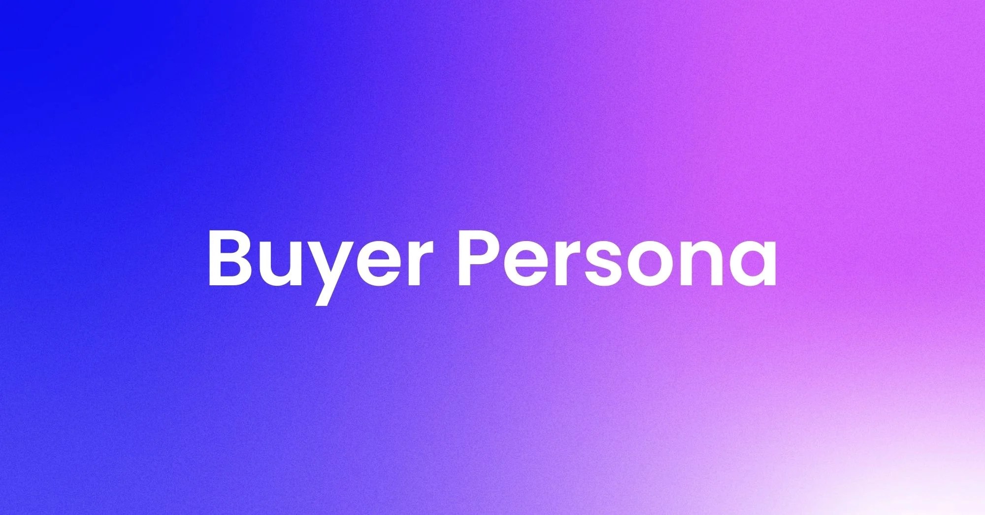 What is a Buyer Persona?