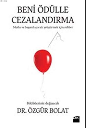 Beni Ödülle Cezalandırma Çocuk Eğitiminde Doğru Bildiğimiz Yanlışlar! Acaba ödülle ilgili tüm bildiklerimiz yanlış mı? (Turkish Edition)