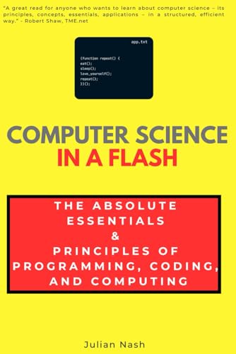 Computer Science in a Flash The Absolute Essentials & Principles of Programming, Coding, and Computing: Algorithms, Data Structures, AI, ML & More (In a Flash Guides) - Görsel 1