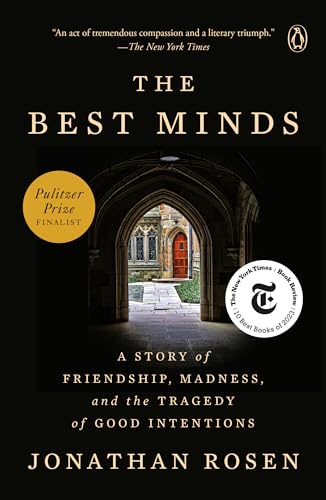 The Best Minds A Story of Friendship, Madness, and the Tragedy of Good Intentions