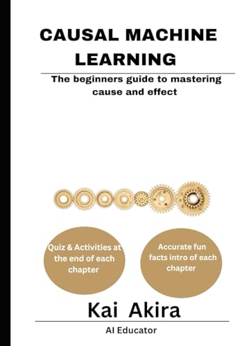 Causal Machine Learning The Beginner's Guide to Mastering Cause and Effect (Conquer AI: All-in-One Mastery) - Görsel 1
