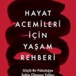 Hayat Acemileri İçin Yaşam Rehberi Güçlü Bir Psikolojiye Sahip Olmanın Yolları