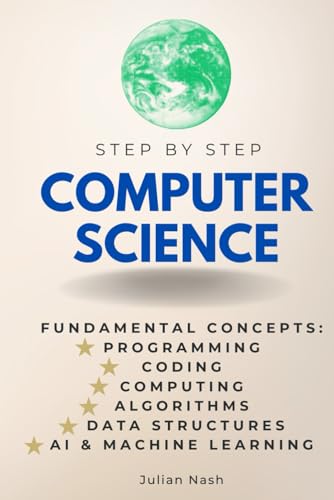Computer Science Step-by-Step Fundamental Concepts of Programming, Coding, and Computing: Algorithms, Data Structures, AI, ML & More (Step By Step Subject Guides) - Görsel 1