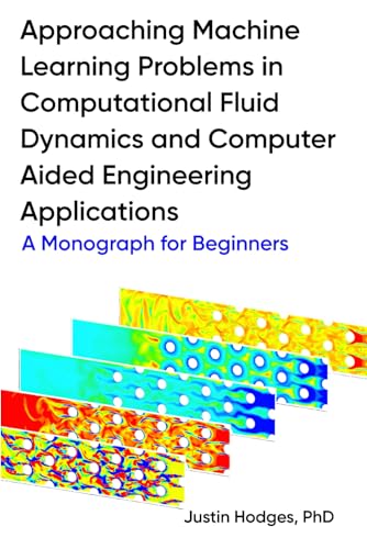 Approaching machine learning problems in computational fluid dynamics and computer aided engineering applications A Monograph for Beginners - Görsel 1