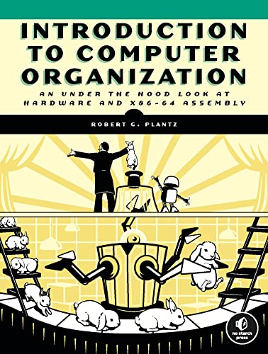Introduction to Computer Organization An Under the Hood Look at Hardware and x86-64 Assembly