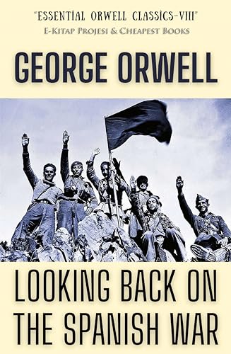 Looking Back on the Spanish War (Essential Orwell Classics Book 8)