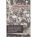 Protestant Missionaries to the Jewish Communities of Istanbul, Salonika and Izmir 1820-1914