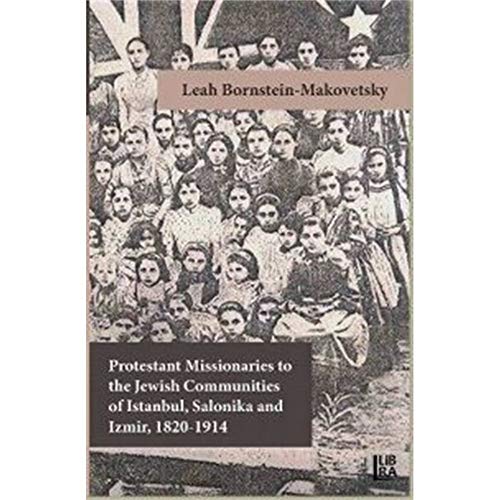 Protestant Missionaries to the Jewish Communities of Istanbul, Salonika and Izmir 1820-1914