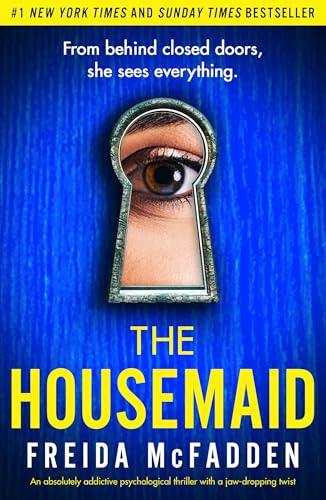 The Housemaid An absolutely addictive psychological thriller with a jaw-dropping twist