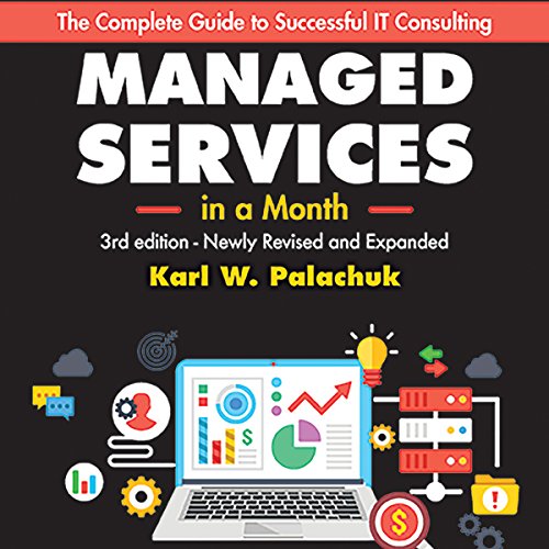Managed Services in a Month Build a Successful, Modern Computer Consulting Business in 30 Days, 3rd Edition