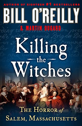 Killing the Witches The Horror of Salem, Massachusetts (Bill O'Reilly's Killing Series)