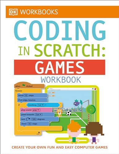 DK Workbooks Coding in Scratch: Games Workbook: Create Your Own Fun and Easy Computer Games