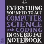 Everything You Need to Ace Computer Science and Coding in One Big Fat Notebook The Complete Middle School Study Guide (Big Fat Notebooks)
