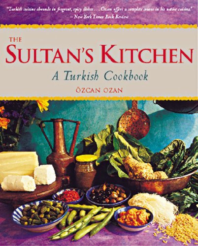 The Sultan's Kitchen A Turkish Cookbook [Over 150 Recipes]