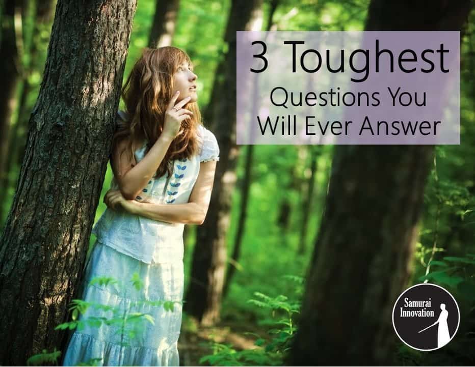What are the three toughest questions you can ever answer?