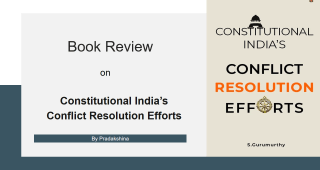 Book Review on `Constitutional India’s Conflict Resolution Efforts’ Book Review on `Constitutional India’s Conflict Resolution Efforts’