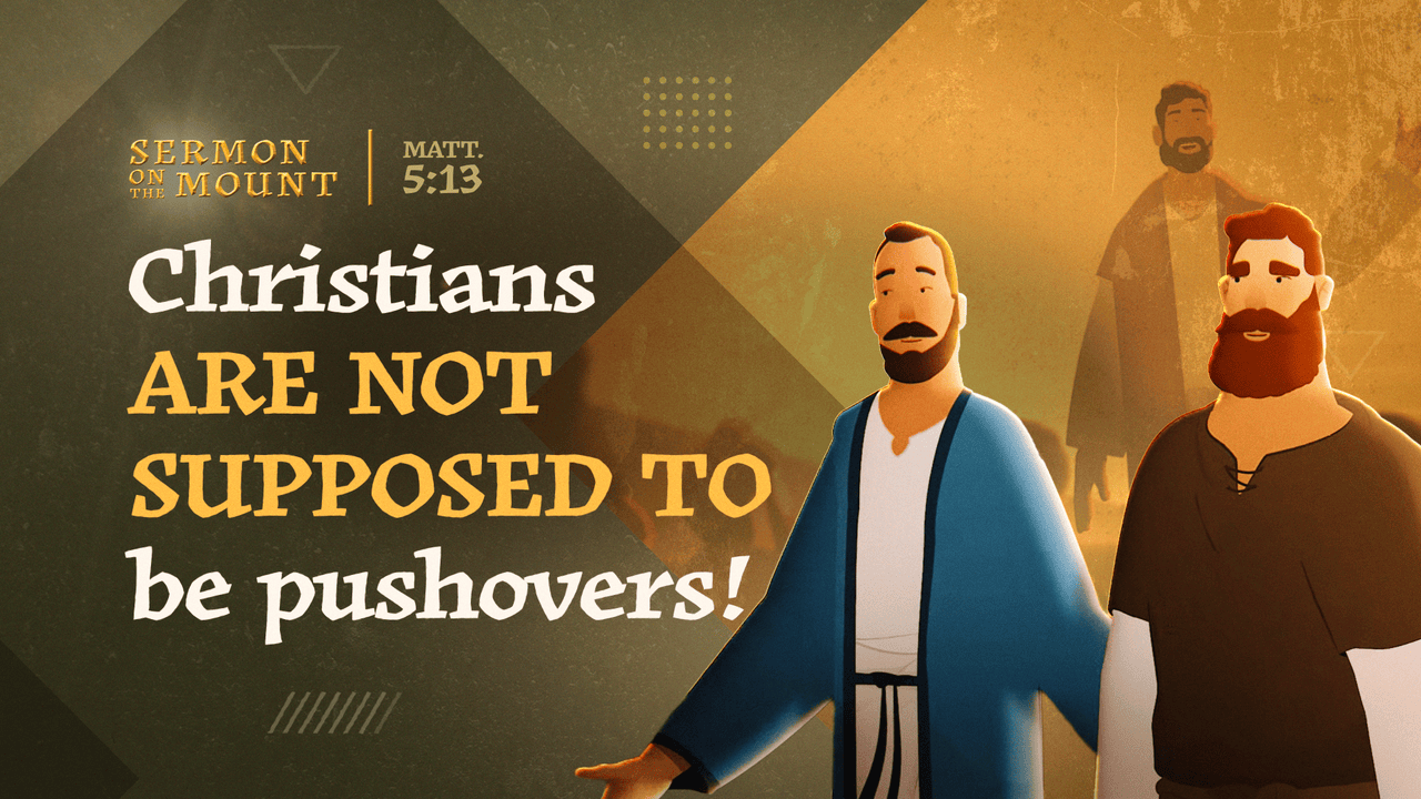 Christians are not supposed to be pushovers! | Matthew 5:13