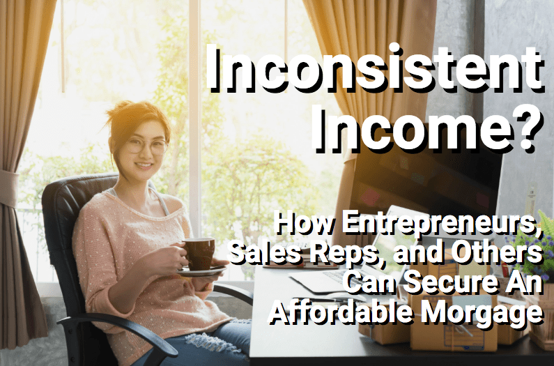 How to secure a mortgage loan with an inconsistent income