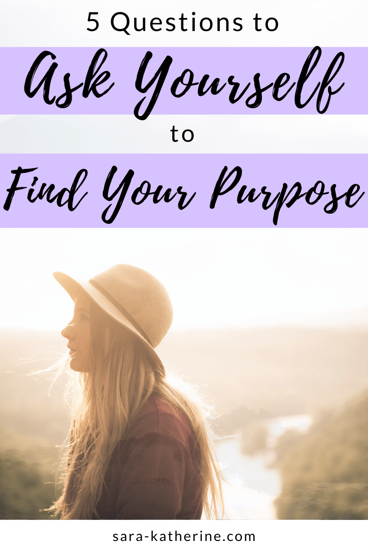 Not sure how to find your purpose in life? Answer these 5 easy questions to help you stop feeling stuck in a rut, and live a life you love. - Sara Katherine