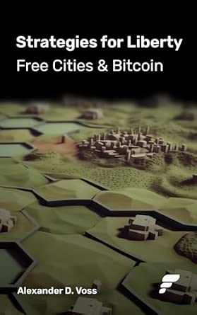 Strategies For Liberty: Free Cities & Bitcoin, by Alexander D. Voss