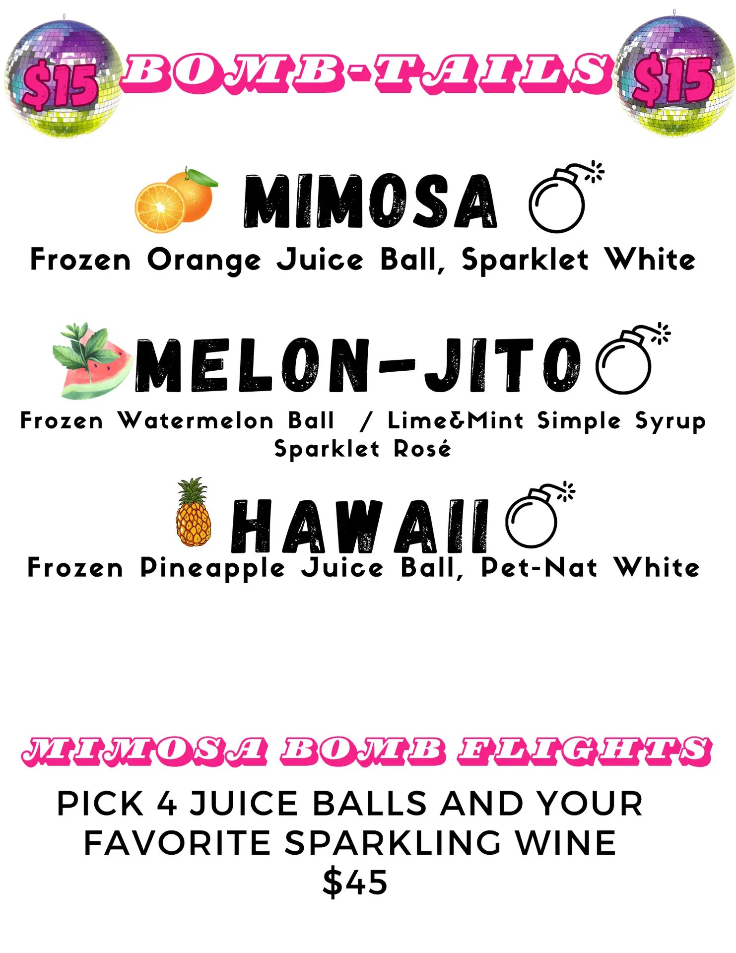 Menu titled BOMB-TAILS with $15 in disco ball icons. Drinks listed: Mimosa (orange juice ball, sparkling white), Melon-jito (watermelon ball, lime & mint syrup, sparkling rosé), Hawaii (pineapple ball, Pet-Nat white). Mimosa Bomb Flights: $45.