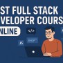 Top 6 Online Full Stack Developer Courses With Certification