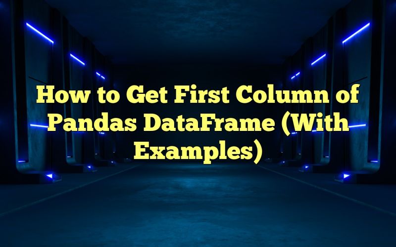 How To Get First Column Of Pandas DataFrame (With Examples)