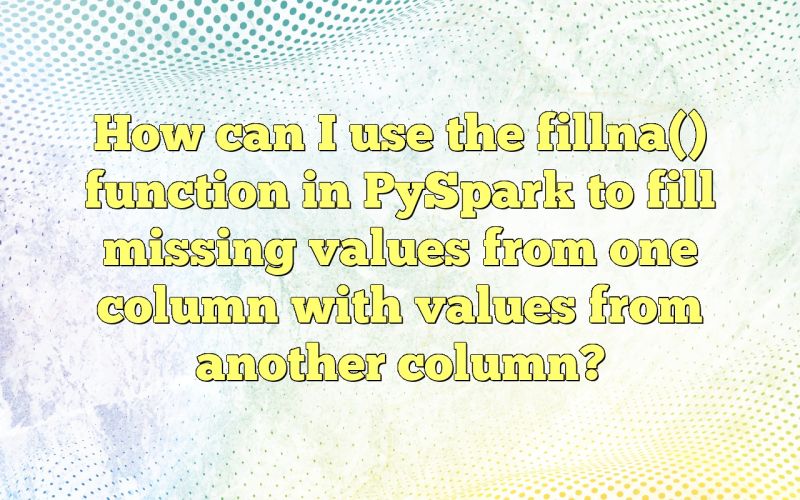 Apache Spark Fill Null Values Based On The Two Column Values Pyspark - Desktop Abstract Pictures for Desktop